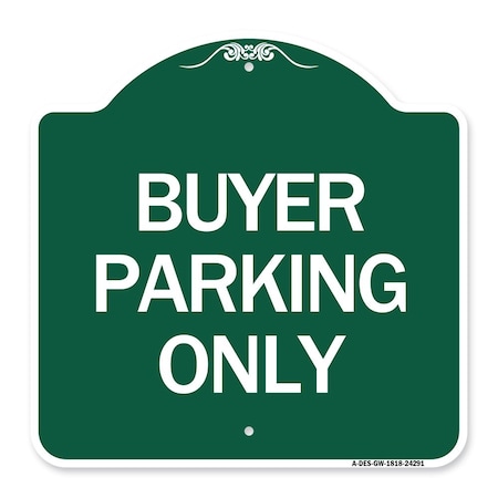 Signmission Designer Series Sign-Buyer Parking Only, Green & White Aluminum Sign, 18" x 18", GW-1818-24291 A-DES-GW-1818-24291